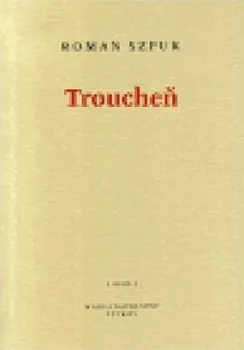 Poezie Troucheň - Roman Szpuk