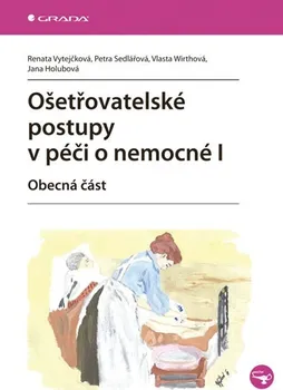 Ošetřovatelské postupy v péči o nemocné I - Renata Vytejčková