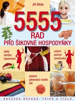 Encyklopedie 5555 rad pro šikovné hospodyňky - Jiří Bílek