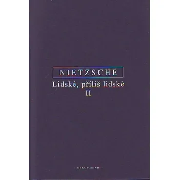 Lidské, příliš lidské II - Friedrich Nietzsche Duchovní literatura Lidské, příliš lidské II - Friedrich Nietzsche