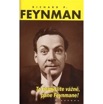 To snad nemyslíte vážně - Richard P. Feynman