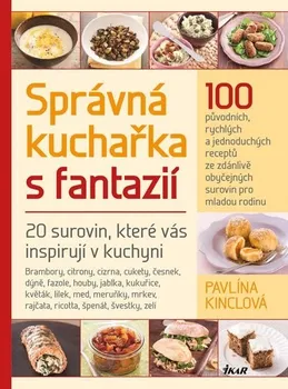 Správná kuchařka s fantazií - Pavlína Kinclová, Martin Kincl