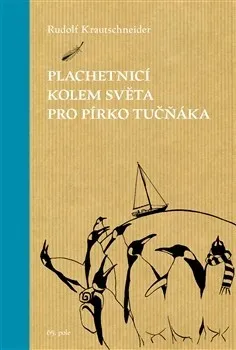 Literární cestopis Plachetnicí kolem světa pro pírko tučňáka - Rudolf Krautschneider