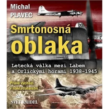 Smrtonosná oblaka: Letecká válka mezi Labem a Orlickými horami 1938-1945 - Michal Plavec (2012, pevná)