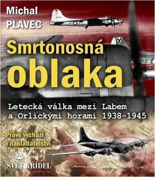 Smrtonosná oblaka: Letecká válka mezi Labem a Orlickými horami 1938-1945 - Michal Plavec (2012, pevná)