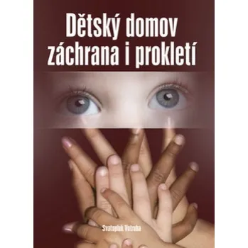 Dětský domov záchrana i prokletí - Svatopluk Votruba