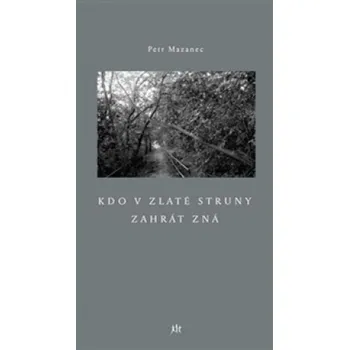 Poezie Kdo v zlaté struny zahrát zná - Petr Mazanec