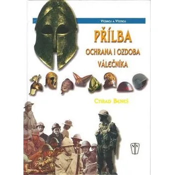 Přilba ochrana i ozdoba válečníka - Ctirad Beneš