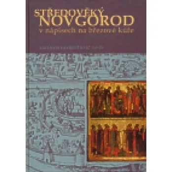 Středověký Novgorod v nápisech na březové kůře - Valentin Lavren Janin