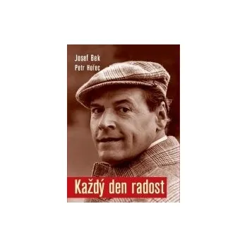 Každý den radost - Josef Bek Literární biografie Každý den radost - Josef Bek