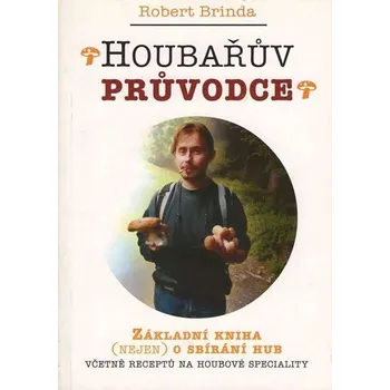 Houbařův průvodce - Robert Brinda