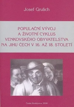 Populační vývoj a životní cyklus venkovského obyvatelstva na jihu Čech v 16. až 18. století: Josef Grulich