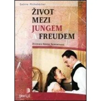 Literární biografie Život mezi Jungem a Freudem - Sabine Richebächer