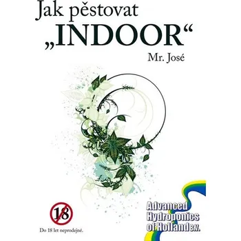 Jak pěstovat "INDOOR": José Mr.
