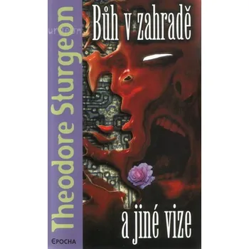 Bůh v zahradě a jiné vize - Theodor Sturgeon