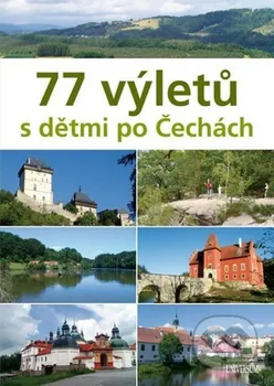 Literární cestopis Paulík Ivo a kolektiv: 77 výletů s dětmi po Čechách