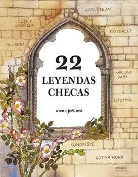 Cizojazyčná kniha 22 leyendas checas / 22 českých legend (španělsky): Alena Ježková