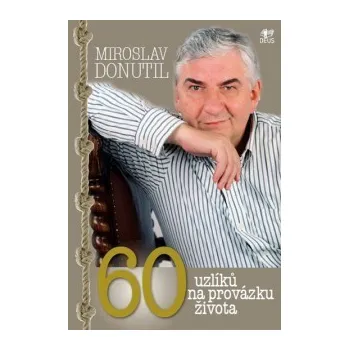 Literární biografie Šedesát uzlíků na provázku života - Miroslav Donutil