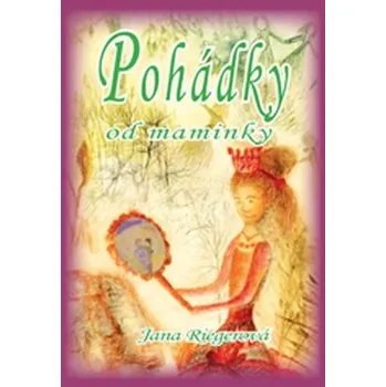Pohádka Pohádky od maminky - Jana Riegerová