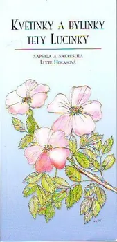 Květinky a bylinky tety Lucinky - Lucie Holasová