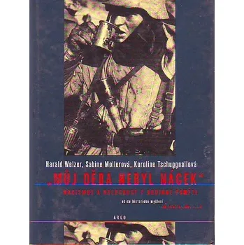 Můj děda nebyl nácek - Harald Welzer Můj děda nebyl nácek - Harald Welzer