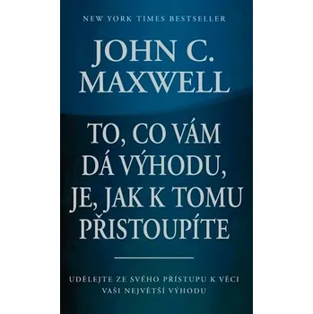 Osobní rozvoj To, co vám dá výhodu, je, jak k tomu přistoupíte - John C. Maxwell