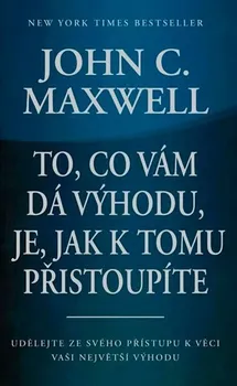 Osobní rozvoj To, co vám dá výhodu, je, jak k tomu přistoupíte - John C. Maxwell