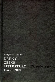 Český jazyk Dějiny české literatury 1945-1989 - IV.díl 1969-1989 - Janoušek Pavel
