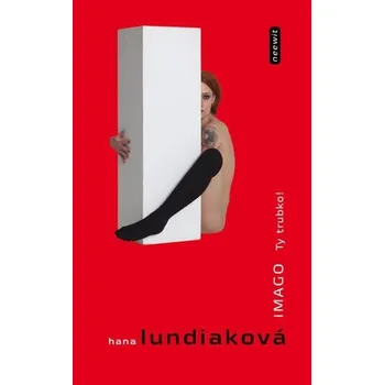 Imago. Ty trubko! - Hana Lundiaková