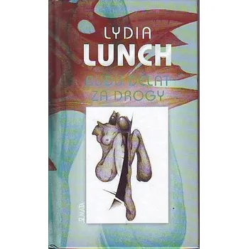 Budu dělat za drogy - Lydia Lunch