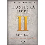 Husitská epopej II 1416-1425: Za časů…