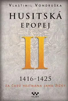 Husitská epopej II 1416-1425: Za časů hejtmana Jana Žižky - Vlastimil Vondruška