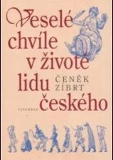 Veselé chvíle v životě lidu českého - Čeněk Zíbrt
