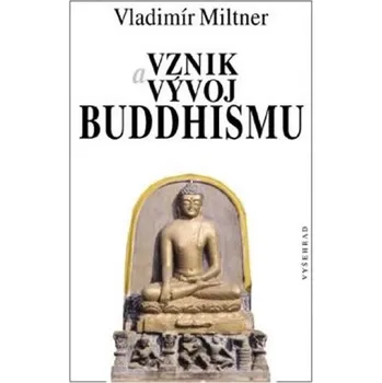 Vznik a vývoj Buddhismu - Vladimír Miltner Vznik a vývoj Buddhismu - Vladimír Miltner