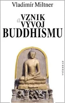 Vznik a vývoj Buddhismu - Vladimír Miltner