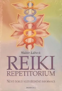 Reiki repetitorium: Nové dosud nezveřejněné informace - Walter Lübeck