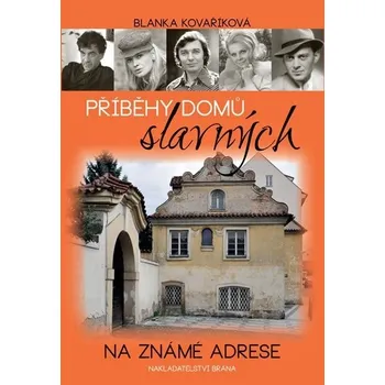 Příběhy domů slavných: Na známé adrese - Blanka Kovaříková Příběhy domů slavných: Na známé adrese - Blanka Kovaříková