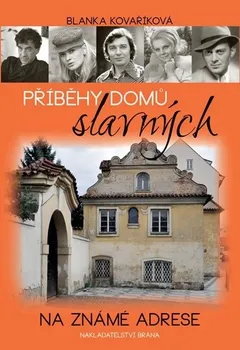 Literární biografie Příběhy domů slavných: Na známé adrese - Blanka Kovaříková