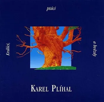 Česká hudba Králíci, ptáci a hvězdy - Karel Plíhal [CD]
