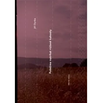 Poezie Poběžme natrhat růžové kakosty - Jiří Dynka