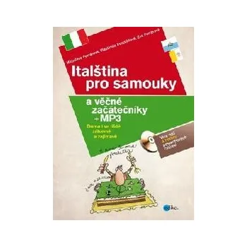 Italština pro samouky a věčné začátečníky - Eva Ferrarová a kol. (2013, brožovaná) + mp3 Italský jazyk Italština pro samouky a věčné začátečníky - Eva Ferrarová a kol. (2013, brožovaná) + mp3