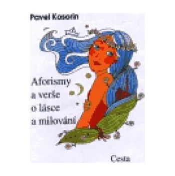 Aforismy a verše o lásce a milování - Pavel Kosorin