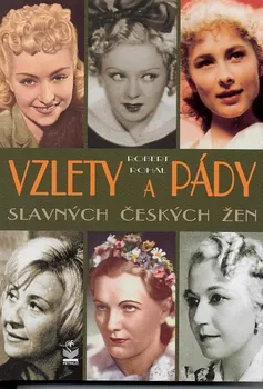 Literární biografie Vzlety a pády slavných českých žen - Robert Rohál