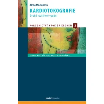 Kardiotokografie: Porodnictví krok za krokem 2 - Alena Měchurová