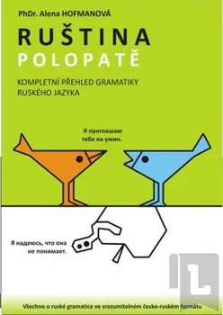 Ruský jazyk Hofmanová Alena: Ruština Polopatě - Kompletní přehled gramatiky RJ