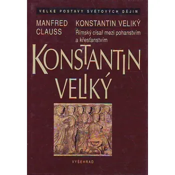 Populárně naučná literatura pro dospělé Konstantin Veliký - Manfred Clauss