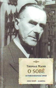 Literární biografie O sobě: Autobiografické spisy - Thomas Mann