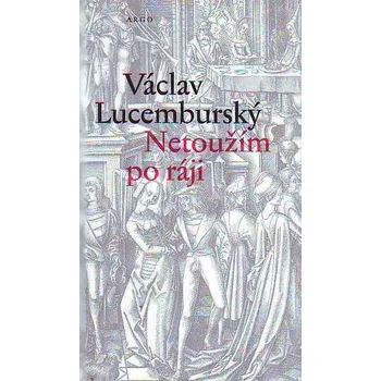 Poezie Netoužím po ráji - Václav Lucemburský