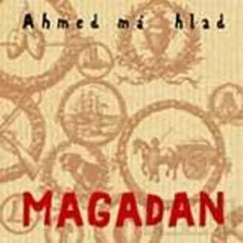 Česká hudba Magadan - Ahmed má hlad [CD]