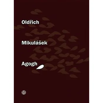 Poezie Agogh - Oldřich Mikulášek